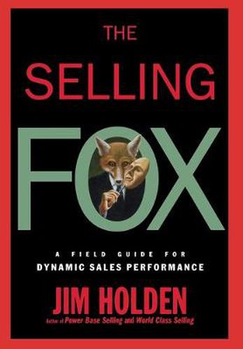 The Selling Fox: A Field Guide for Dynamic Sales Performance