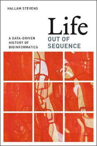 Cover image for Life Out of Sequence: A Data-Driven History of Bioinformatics