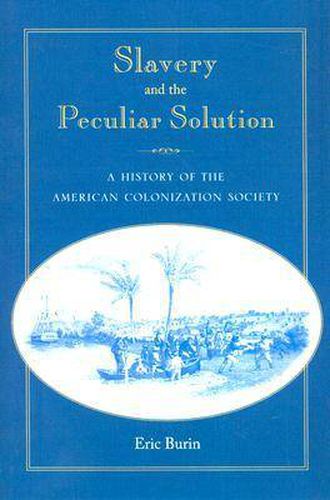 Cover image for Slavery and the Peculiar Solution: A History of the American Colonization Society