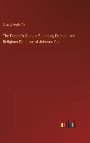 The People's Guide a Business, Political and Religious Directory of Johnson Co.