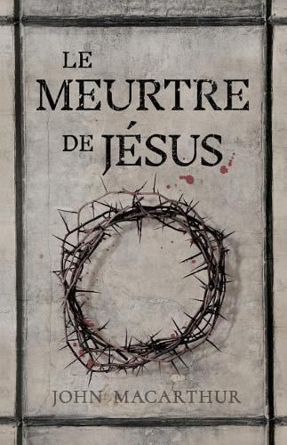 Cover image for Le Meurtre de J sus: (the Murder of Jesus: A Study of How Jesus Died)