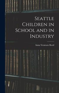 Cover image for Seattle Children in School and in Industry