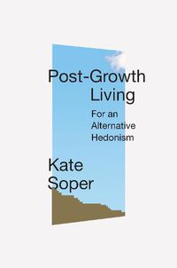 Cover image for Post-Growth Living: For an Alternative Hedonism