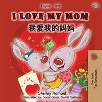 Cover image for I Love My Mom (English Chinese Mandarin Bilingual Book)