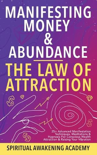 Cover image for Manifesting Money & Abundance Blueprint - The Law Of Attraction: 25+ Advanced Manifestation Techniques, Meditations & Hypnosis For Conscious Wealth Attraction & Raising Your Vibration