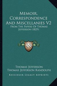 Cover image for Memoir, Correspondence and Miscellanies V2: From the Papers of Thomas Jefferson (1829)