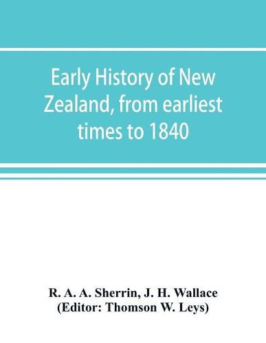 Cover image for Early history of New Zealand, from earliest times to 1840