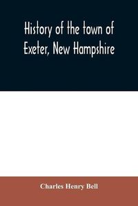 Cover image for History of the town of Exeter, New Hampshire