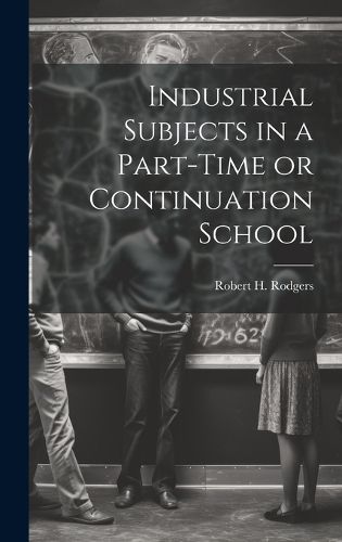 Cover image for Industrial Subjects in a Part-time or Continuation School