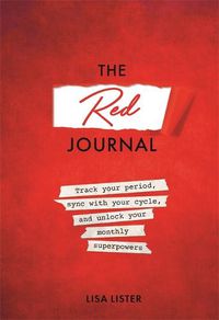 Cover image for The Red Journal: Track Your Period, Sync with Your Cycle, and Unlock Your Monthly Superpowers