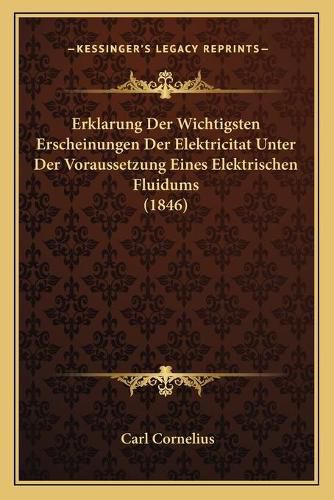 Cover image for Erklarung Der Wichtigsten Erscheinungen Der Elektricitat Unter Der Voraussetzung Eines Elektrischen Fluidums (1846)