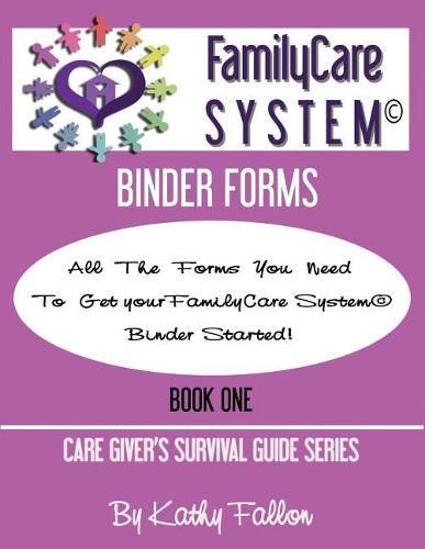 Cover image for FamilyCare System Binder Forms: Book One of the Care Giver Survival Guide Series