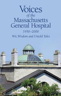 Cover image for Voices of the Massachusetts General Hospital 1950-2000: Wit, Wisdom and Untold Tales