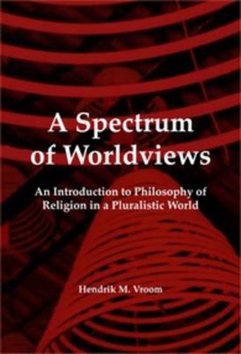 Cover image for A Spectrum of Worldviews: An Introduction to Philosophy of Religion in a Pluralistic World