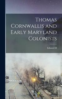 Cover image for Thomas Cornwallis and Early Maryland Colonists