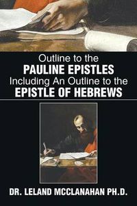 Cover image for Outline to the Pauline Epistles Including an Outline to the Epistle of Hebrews