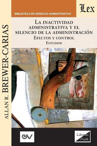 Cover image for LA INACTIVIDAD ADMINISTRATIVA Y EL SILENCIO DE LA ADMINISTRACION. EFECTOS Y CONTROL Estudios