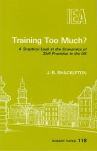 Cover image for Training Too Much?: Sceptical Look at the Economics of Skill Provision in the UK
