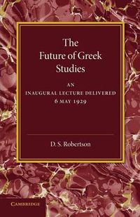 Cover image for The Future of Greek Studies: An Inaugural Lecture
