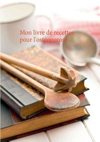 Mon livre de recettes pour l'osteoporose