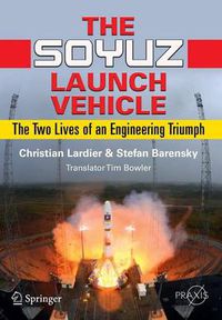 Cover image for The Soyuz Launch Vehicle: The Two Lives of an Engineering Triumph