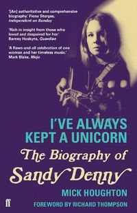 Cover image for I've Always Kept a Unicorn: The Biography of Sandy Denny