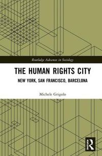 Cover image for The Human Rights City: New York, San Francisco, Barcelona