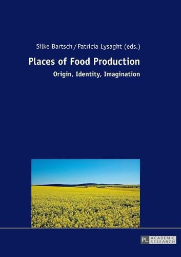 Cover image for Places of Food Production: Origin, Identity, Imagination