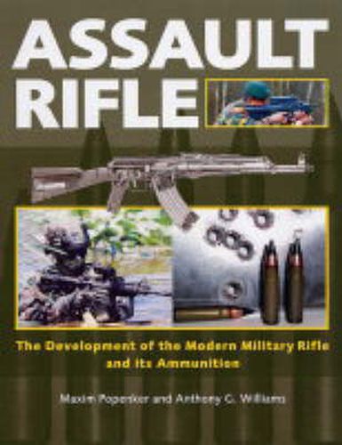 Cover image for Assault Rifle: The Development of the Modern Military Rifle and Its Ammunition