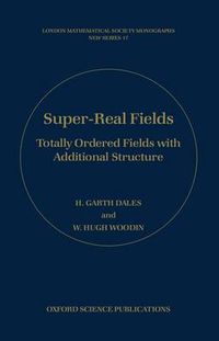 Cover image for Super-real Fields: Totally Ordered Fields with Additional Structure