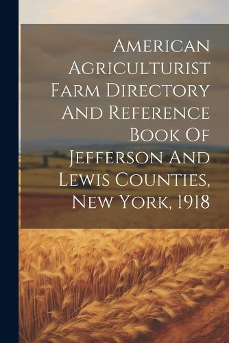 Cover image for American Agriculturist Farm Directory And Reference Book Of Jefferson And Lewis Counties, New York, 1918