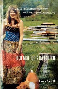 Cover image for Her Mother's Daughter: A Memoir of the Mother I Never Knew and of My Daughter, Courtney Love