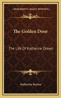 Cover image for The Golden Door: The Life of Katharine Drexel