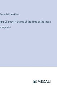 Cover image for Apu Ollantay; A Drama of the Time of the Incas