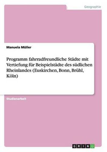 Programm fahrradfreundliche Stadte mit Vertiefung fur Beispielstadte des sudlichen Rheinlandes (Euskirchen, Bonn, Bruhl, Koeln)