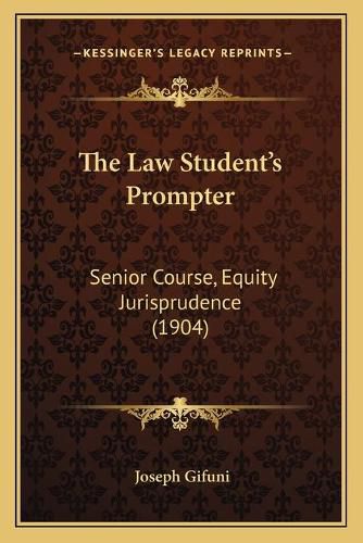 The Law Student's Prompter: Senior Course, Equity Jurisprudence (1904)