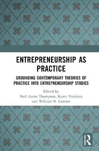 Cover image for Entrepreneurship As Practice: Grounding Contemporary Theories of Practice into Entrepreneurship Studies
