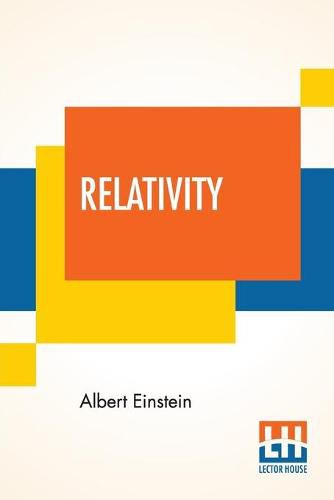 Relativity: The Special And General Theory, A Popular Exposition, Authorised Translation By Robert W. Lawson (Revised Edition)