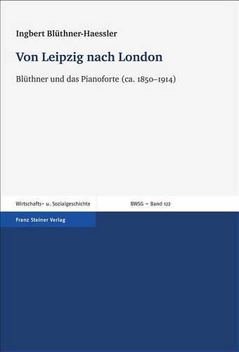 Cover image for Von Leipzig Nach London: Bluethner Und Das Pianoforte (CA. 1850-1914)
