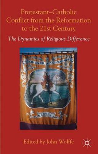 Cover image for Protestant-Catholic Conflict from the Reformation to the 21st Century: The Dynamics of Religious Difference