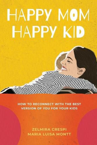 Cover image for Happy Mom, Happy Kid: How to Reconnect with the Best Version of You For Your Kids