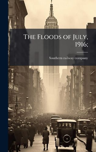 Cover image for The Floods of July, 1916;