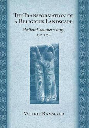 Cover image for The Transformation of a Religious Landscape: Medieval Southern Italy, 850-1150