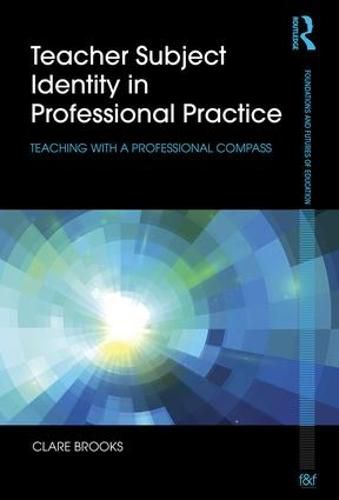 Cover image for Teacher Subject Identity in Professional Practice: Teaching with a professional compass