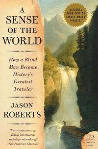 Cover image for A Sense of the World: How a Blind Man Became History's Greatest Traveler