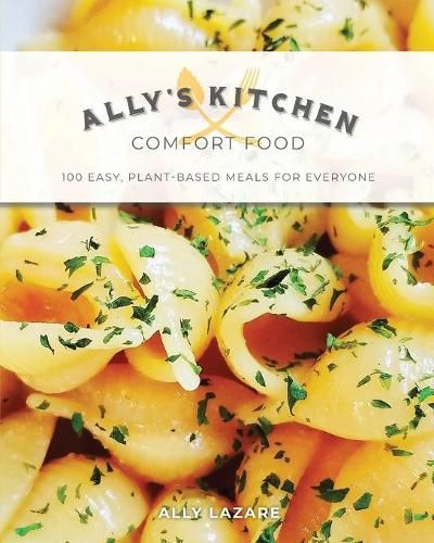 Cover image for Ally's Kitchen: Comfort Food: 100 easy, plant-based meals for everyone