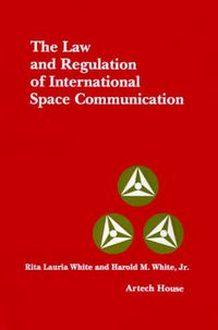 Cover image for The Law and Regulation of International Space and Communication