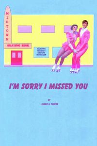 Cover image for I'M Sorry I Missed You