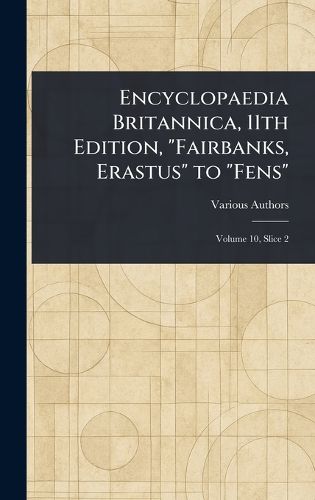 Cover image for Encyclopaedia Britannica, 11th Edition, "Fairbanks, Erastus" to "Fens"