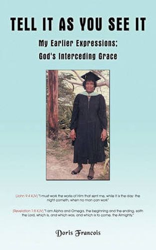 Cover image for Tell It as You See It: My Earlier Expressions; God's Interceding Grace